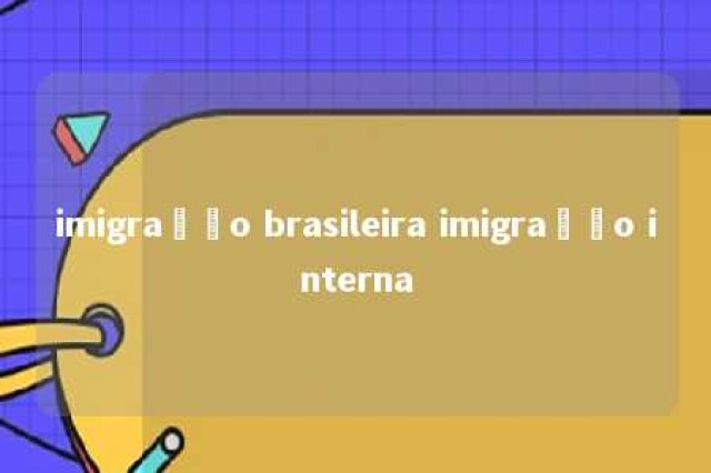 imigração brasileira imigração interna 