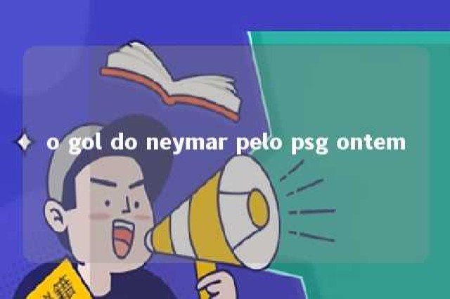 o gol do neymar pelo psg ontem 