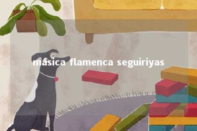 másica flamenca seguiriyas 