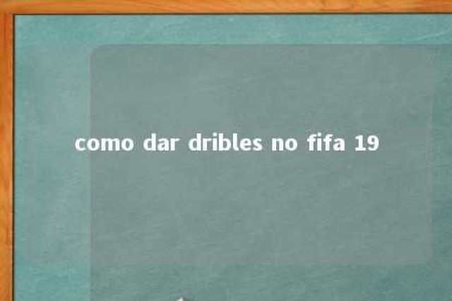 como dar dribles no fifa 19 