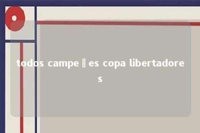 todos campeões copa libertadores 