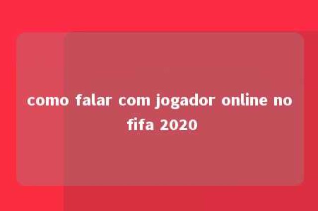 como falar com jogador online no fifa 2020 