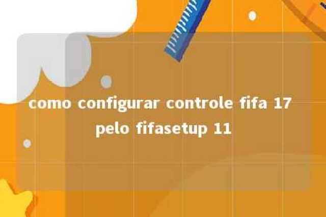 como configurar controle fifa 17 pelo fifasetup 11 