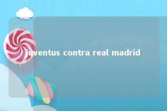 juventus contra real madrid 