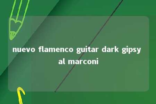 nuevo flamenco guitar dark gipsy al marconi 