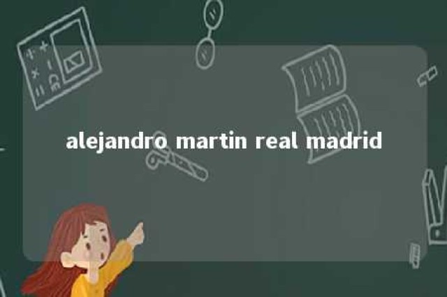 alejandro martin real madrid 