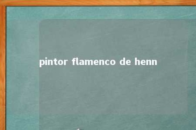 pintor flamenco de henn 