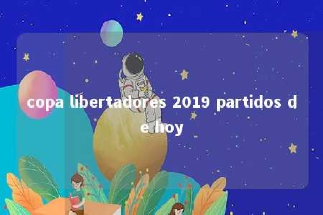 copa libertadores 2019 partidos de hoy 