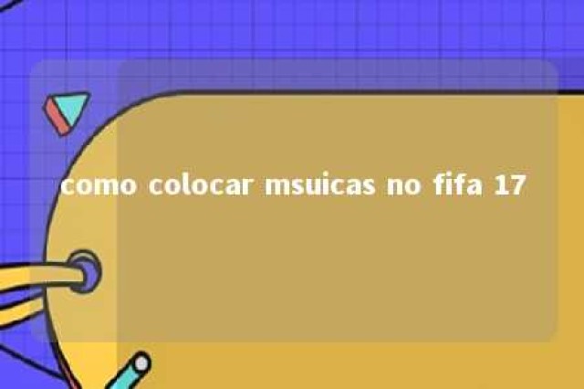 como colocar msuicas no fifa 17 