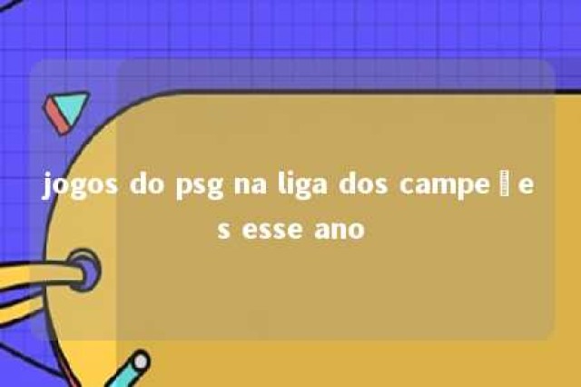 jogos do psg na liga dos campeões esse ano 