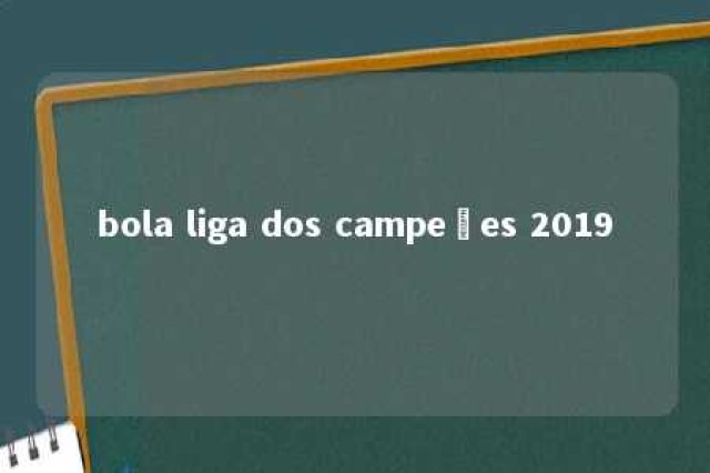 bola liga dos campeões 2019 