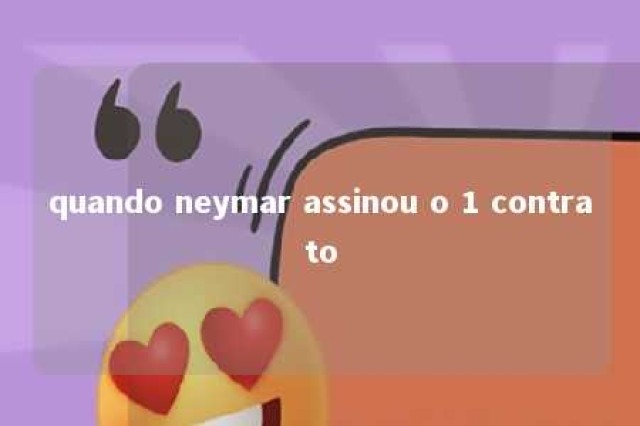 quando neymar assinou o 1 contrato 