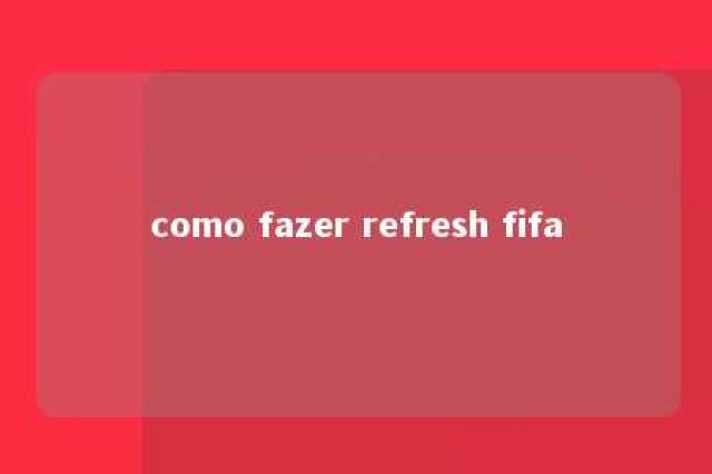 como fazer refresh fifa 