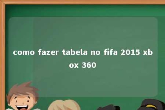 como fazer tabela no fifa 2015 xbox 360 