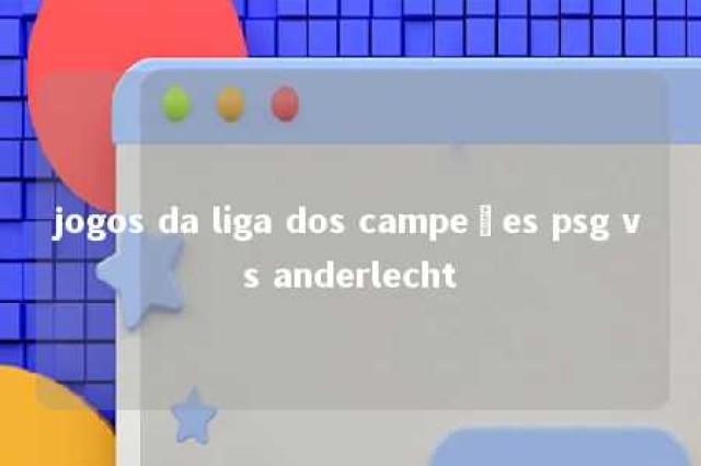 jogos da liga dos campeões psg vs anderlecht 