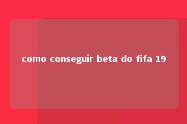 como conseguir beta do fifa 19 