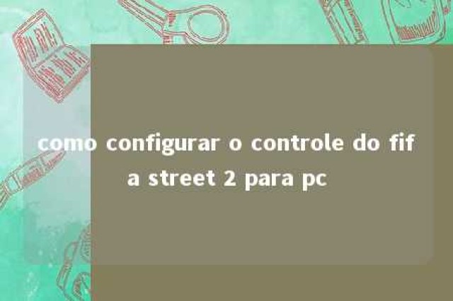 como configurar o controle do fifa street 2 para pc 