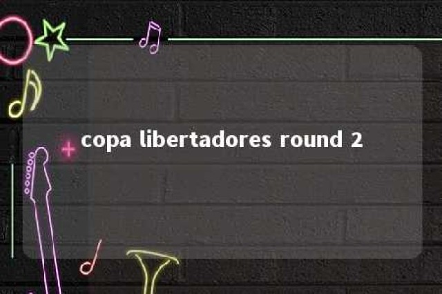 copa libertadores round 2 