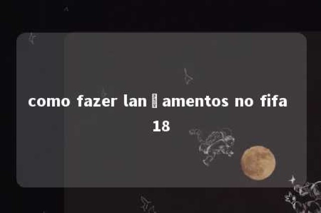 como fazer lançamentos no fifa 18 