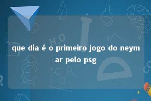 que dia é o primeiro jogo do neymar pelo psg 