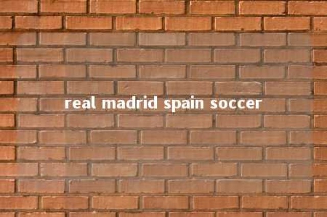 real madrid spain soccer 