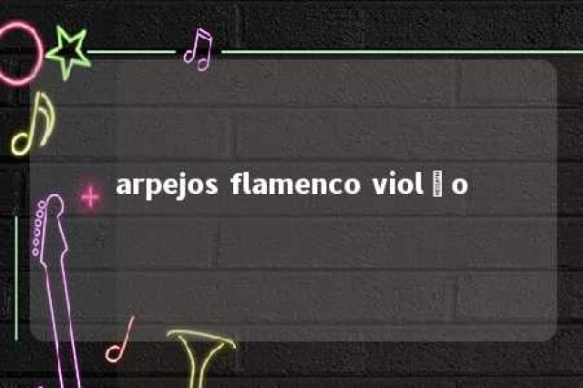 arpejos flamenco violão 