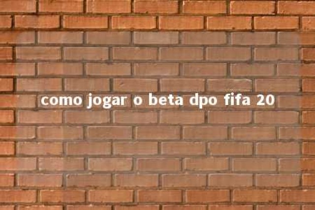 como jogar o beta dpo fifa 20 