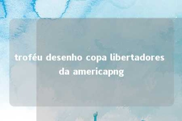 troféu desenho copa libertadores da americapng 