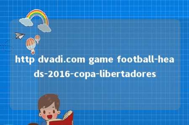 http dvadi.com game football-heads-2016-copa-libertadores 