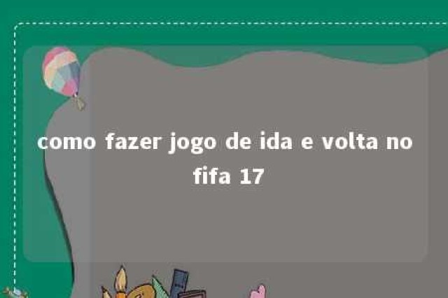 como fazer jogo de ida e volta no fifa 17 