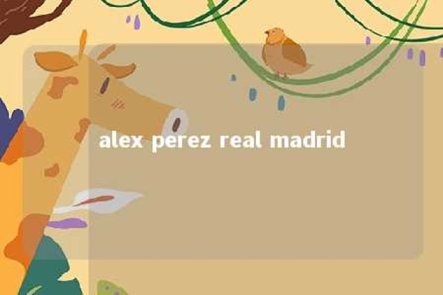 alex perez real madrid 