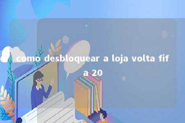 como desbloquear a loja volta fifa 20 