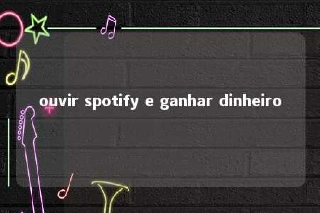 ouvir spotify e ganhar dinheiro 