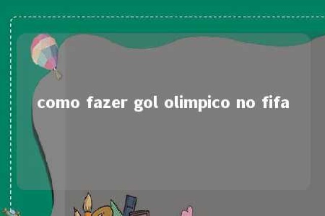 como fazer gol olimpico no fifa 