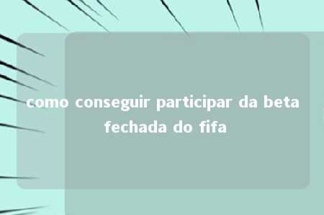 como conseguir participar da beta fechada do fifa 