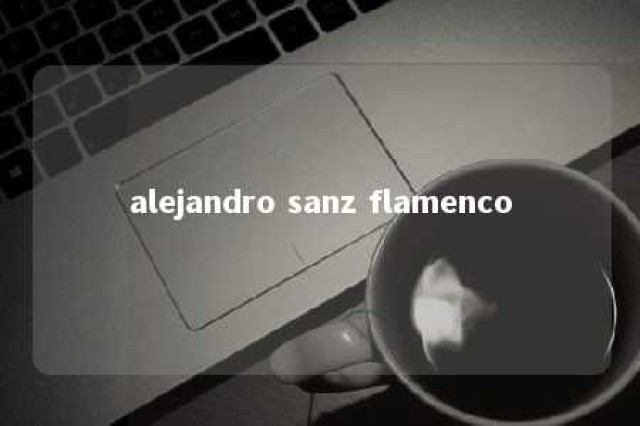 alejandro sanz flamenco 