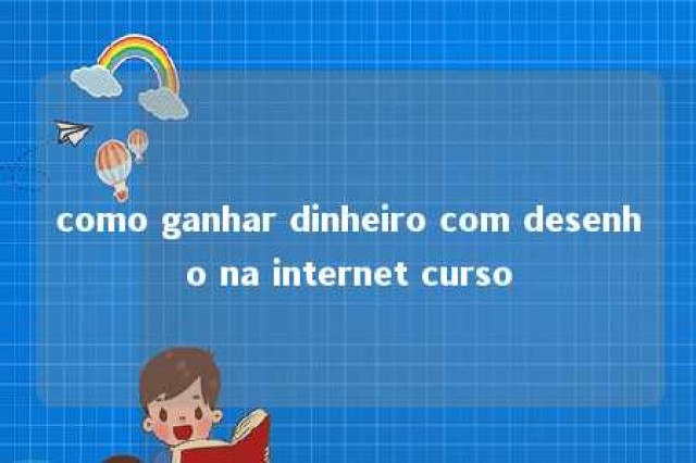 como ganhar dinheiro com desenho na internet curso 