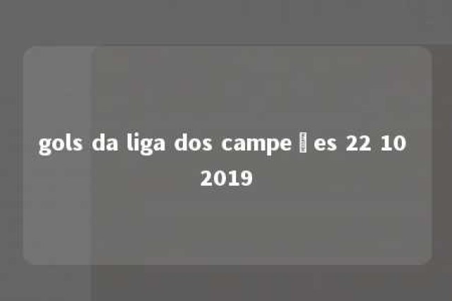 gols da liga dos campeões 22 10 2019 