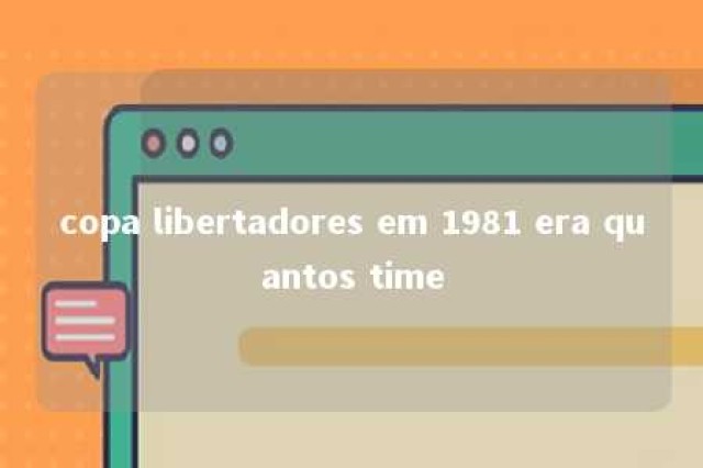 copa libertadores em 1981 era quantos time 