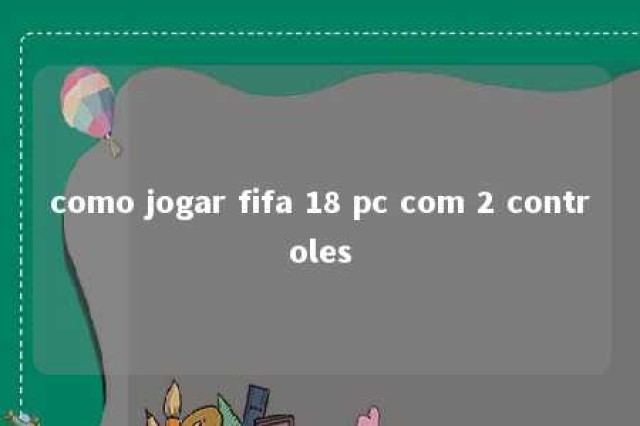 como jogar fifa 18 pc com 2 controles 