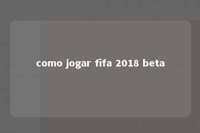 como jogar fifa 2018 beta 