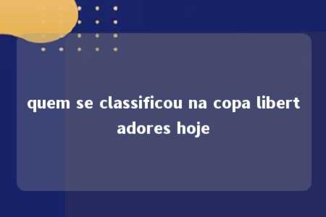 quem se classificou na copa libertadores hoje 