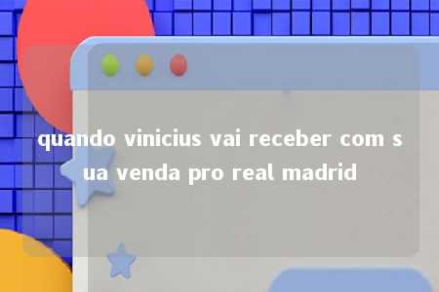 quando vinicius vai receber com sua venda pro real madrid 