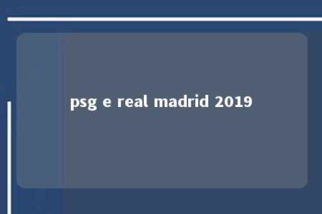 psg e real madrid 2019 