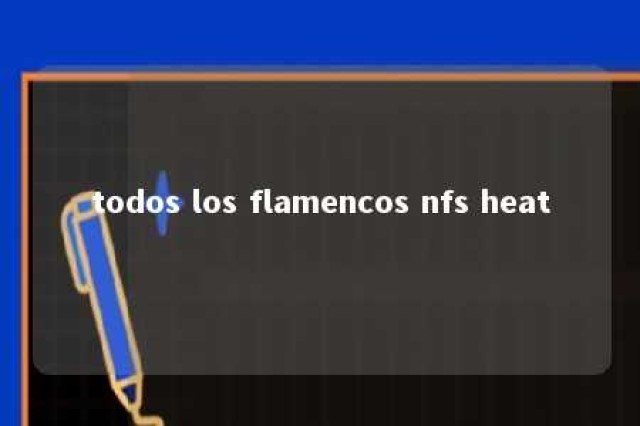 todos los flamencos nfs heat 