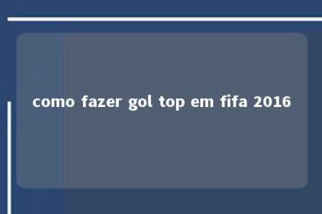 como fazer gol top em fifa 2016 