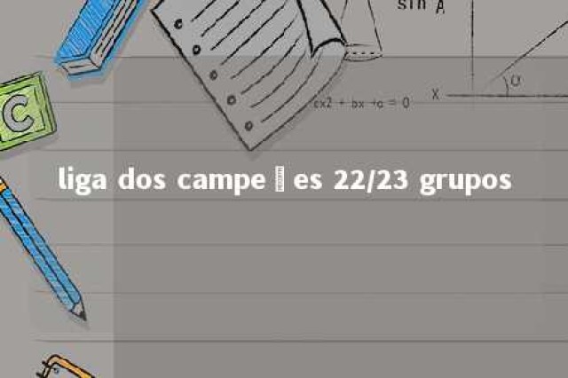 liga dos campeões 22/23 grupos 