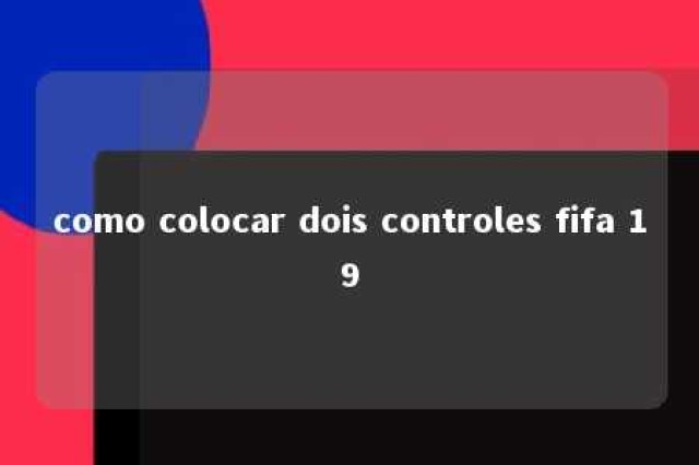 como colocar dois controles fifa 19 