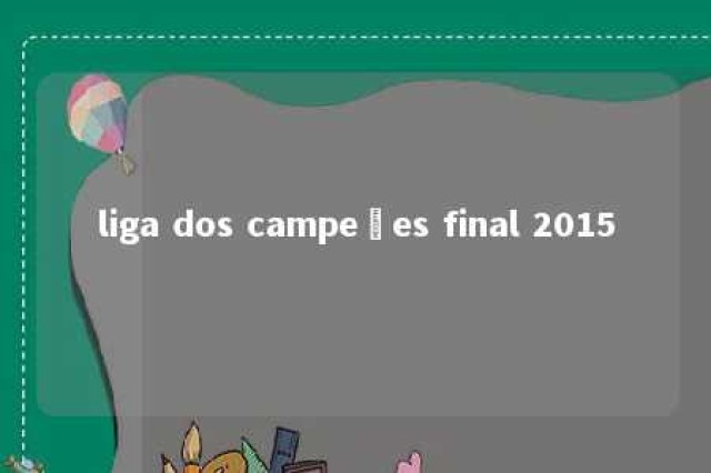 liga dos campeões final 2015 