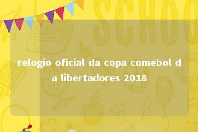 relogio oficial da copa comebol da libertadores 2018 